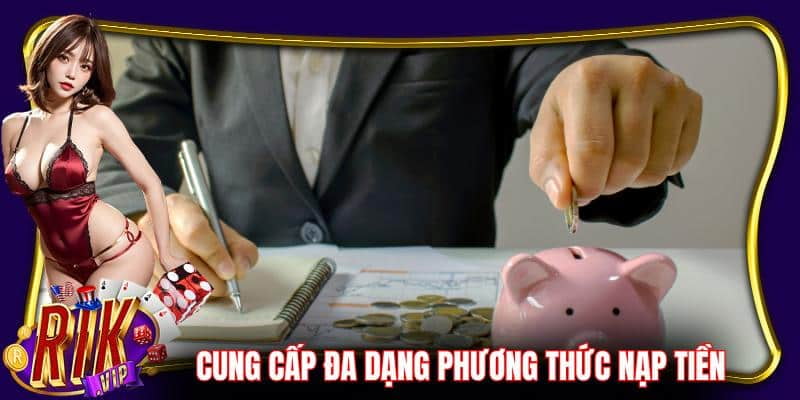 nạp tiền Rikvip Tìm hiểu các phương thức nạp tiền Rikvip phổ biến hiện nay