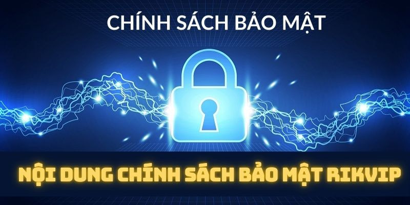 chính sách bảo mật Vì sao chính sách bảo mật tại Rikvip được người dùng tin tưởng?